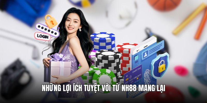 Những lợi ích tuyệt vời từ NH88 mang lại